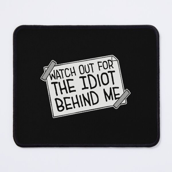 Item preview, Watch Out For The Idiot Behind Me Funny Quote Logo designed and sold by shirt-o-mat.