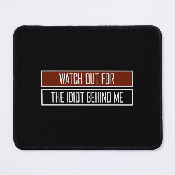 Item preview, Watch Out For The Idiot Behind Me Funny Quote Logo designed and sold by shirt-o-mat.