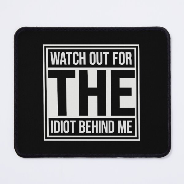 Item preview, Watch Out For The Idiot Behind Me Funny Quote Logo designed and sold by shirt-o-mat.