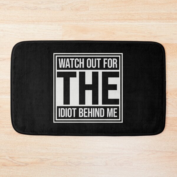 Item preview, Watch Out For The Idiot Behind Me Funny Quote Logo designed and sold by shirt-o-mat.