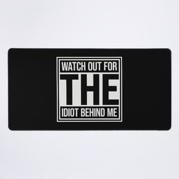 Item preview, Watch Out For The Idiot Behind Me Funny Quote Logo designed and sold by shirt-o-mat.