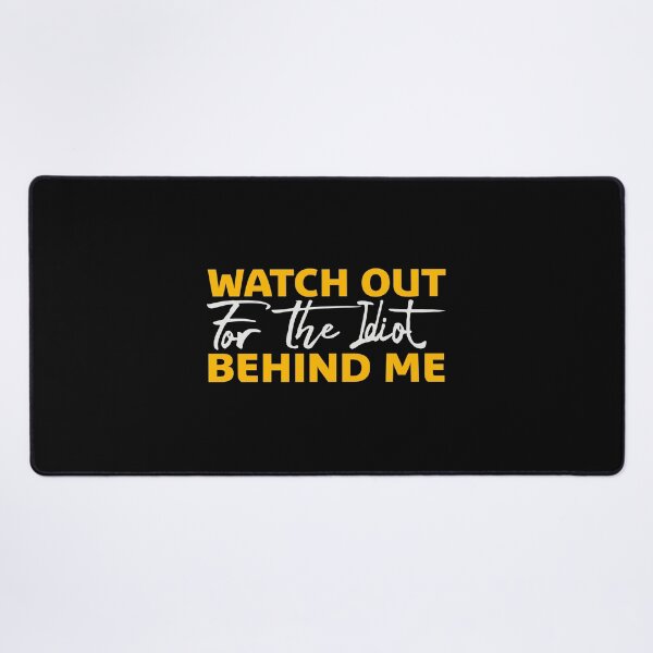 Item preview, Watch Out For The Idiot Behind Me Funny Quote Logo designed and sold by shirt-o-mat.