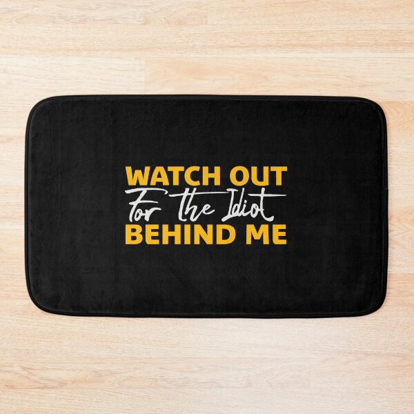 Item preview, Watch Out For The Idiot Behind Me Funny Quote Logo designed and sold by shirt-o-mat.