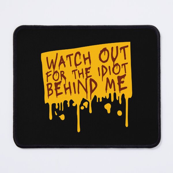 Item preview, Watch Out For The Idiot Behind Me Funny Quote Logo designed and sold by shirt-o-mat.