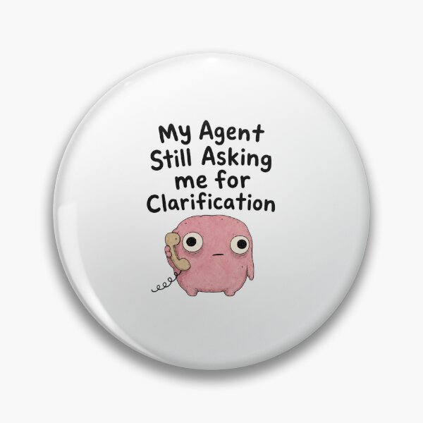 Item preview, My Agent Still Asking for Clarification designed and sold by DAOUDEES.