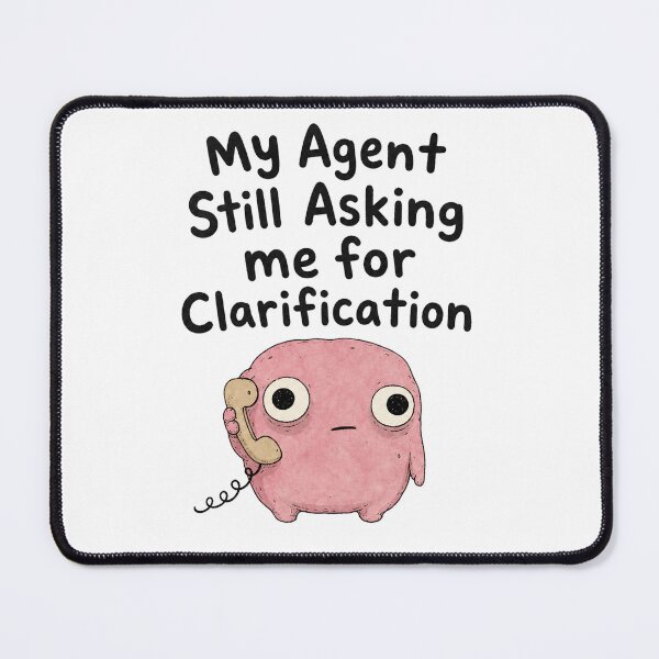 Item preview, My Agent Still Asking for Clarification designed and sold by DAOUDEES.
