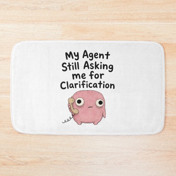Item preview, My Agent Still Asking for Clarification designed and sold by DAOUDEES.