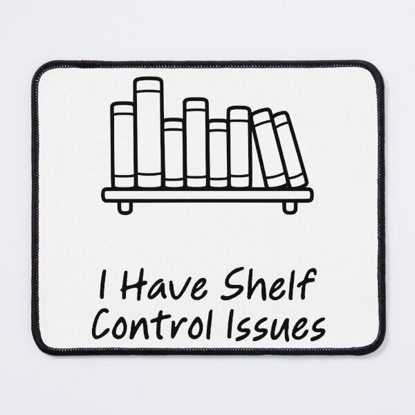 Item preview, I Have Shelf Control Issues designed and sold by theartfulaspie.