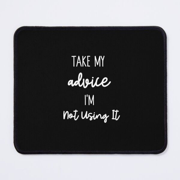 Item preview, Take My Advice Humor designed and sold by Sartoris Art.