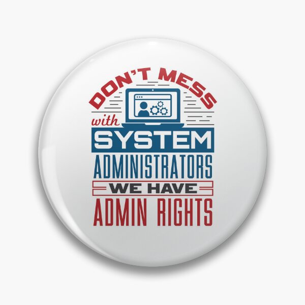 Item preview, Don't Mess with System Administrators We Have Admin Rights  designed and sold by jaygo.