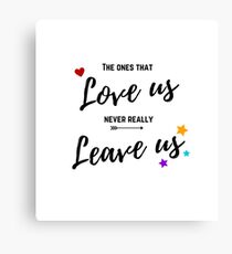 The ones that love us never really leave us Canvas Print