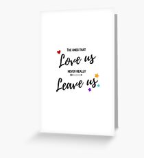 The ones that love us never really leave us Greeting Card