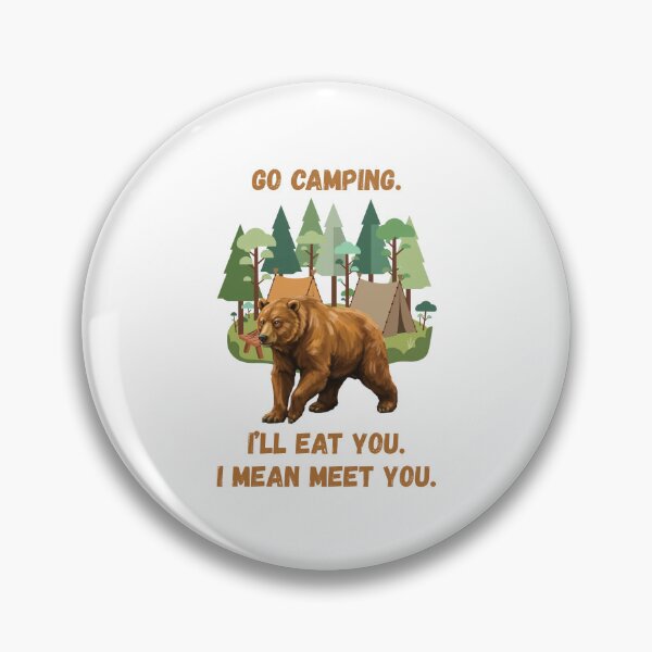 Item preview, BEAR: Go Camping. I'll EAT you. I mean MEET you! CAMPING HUMOR designed and sold by LoveWhatYouDo.