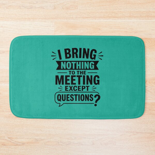 Item preview, I Bring Nothing To The Meeting Except Questions | Funny Office Humor designed and sold by DesignHouse07.