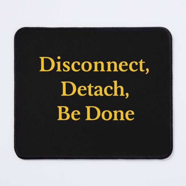 Item preview, Disconnect, Detach, Be Done  designed and sold by HeritageGlow.