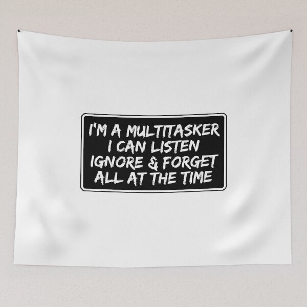 Item preview, I'm a multitasker I can listen ignore & forget all at the time designed and sold by Dondonmart.