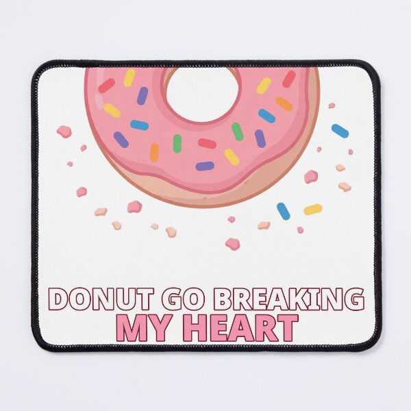 Item preview, Donut Go Breaking My Heart Funny Valentine designed and sold by ThreeFlyingAces.