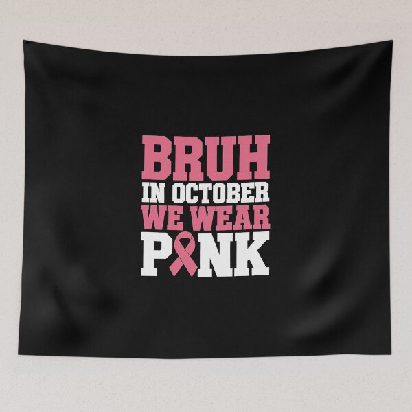 Item preview, Breast Cancer, Bruh in October We Wear Pink designed and sold by Sallyjoywaxart.