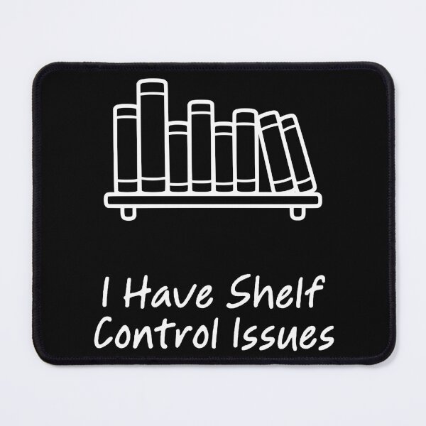 Item preview, I Have Shelf Control Issues designed and sold by theartfulaspie.