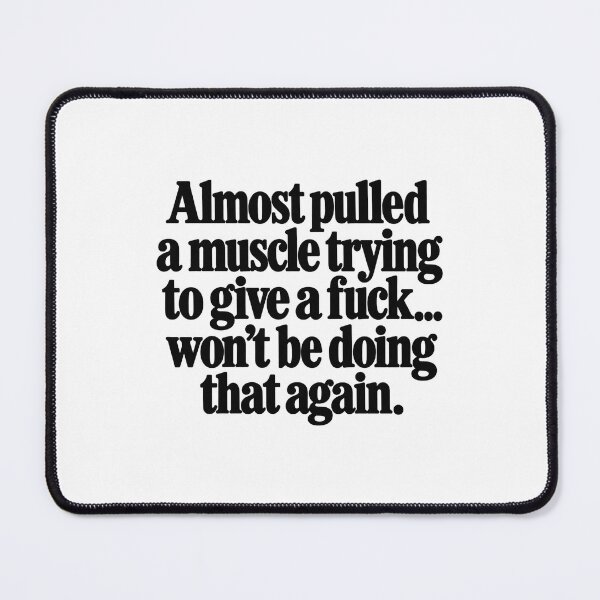 Item preview, Almost Pulled A Muscle Trying To Give A F*ck Sarcastic Quote designed and sold by MelBarrerahh.