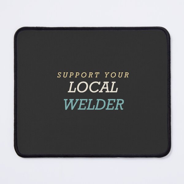 Item preview, Support Your Local Welder - Welder designed and sold by RetroThreadWorks.