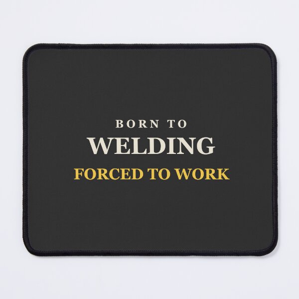 Item preview, Born To Welding Forced To Work - Welder designed and sold by RetroThreadWorks.