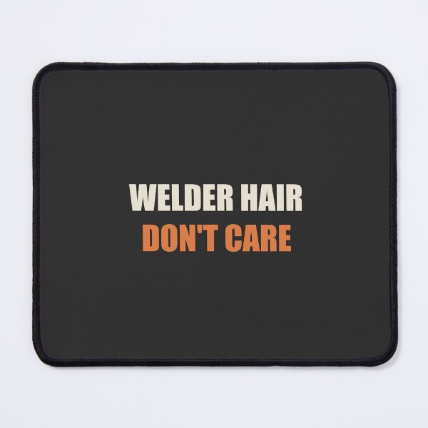 Item preview, Welder Hair Don't Care - Welder designed and sold by RetroThreadWorks.