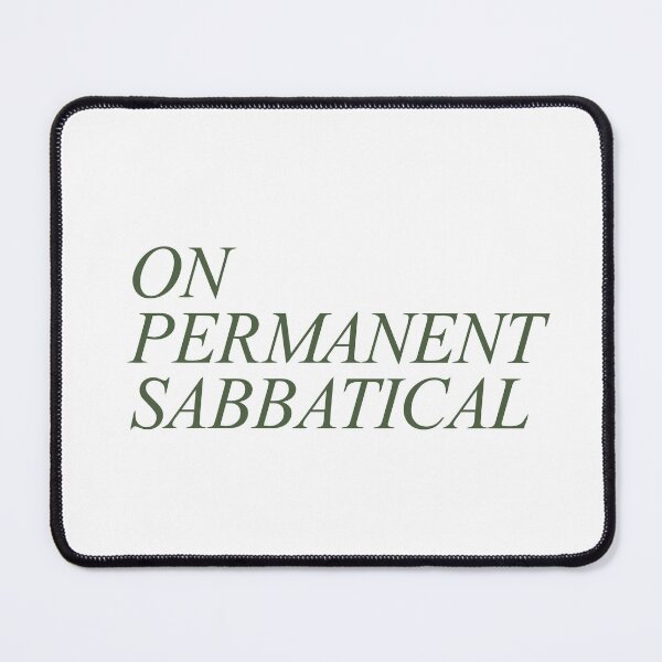 Item preview, On Permanent Sabbatical - Humorous Time Off Saying with Dark Green Italic Text designed and sold by ModdiesColors.
