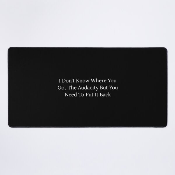 Item preview, I Don't Know Where You Got The Audacity But You Need To Put It Back designed and sold by Dondonmart.