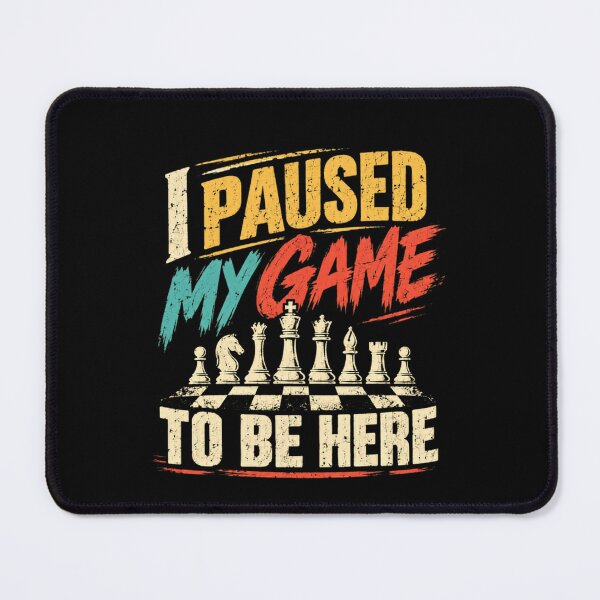 Item preview, I Paused My Game To Be Here Chess Player Enthusiast designed and sold by SkeletonsDanger.