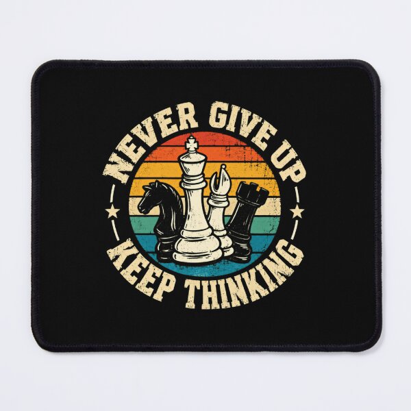 Item preview, Never Give Up Keep Thinking Chess Player Strategy Game designed and sold by SkeletonsDanger.