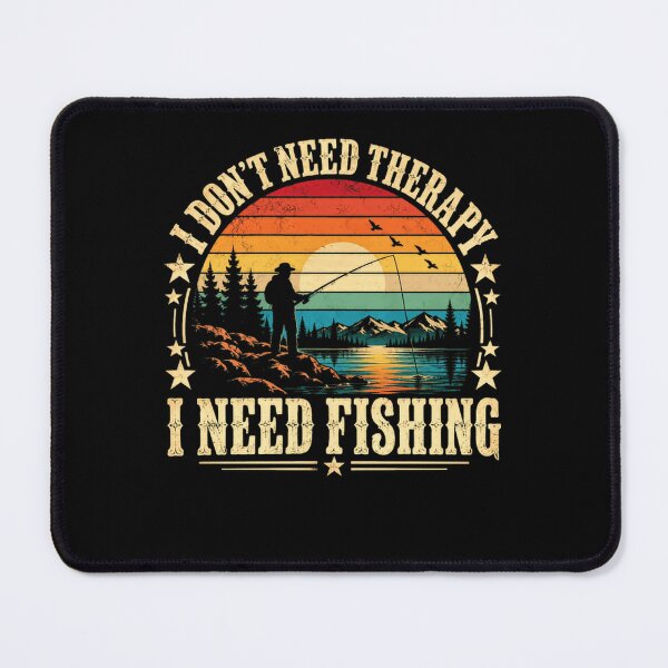 Item preview, I Don't Need Therapy I Need Fishing Angler Fisherman Hobby designed and sold by HumansStuck12.