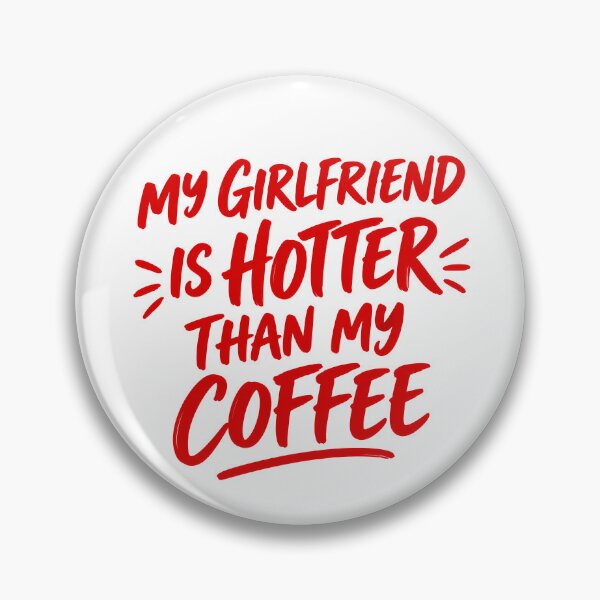 Item preview, My Girlfriend Is Hotter Than My Coffee designed and sold by DeviantMerch.