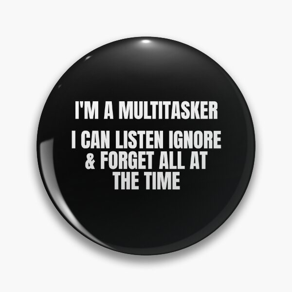 Item preview, I'm a multitasker I can listen ignore & forget all at the time designed and sold by Dondonmart.