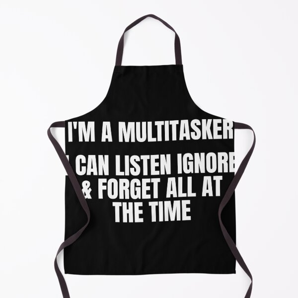 Item preview, I'm a multitasker I can listen ignore & forget all at the time designed and sold by Dondonmart.