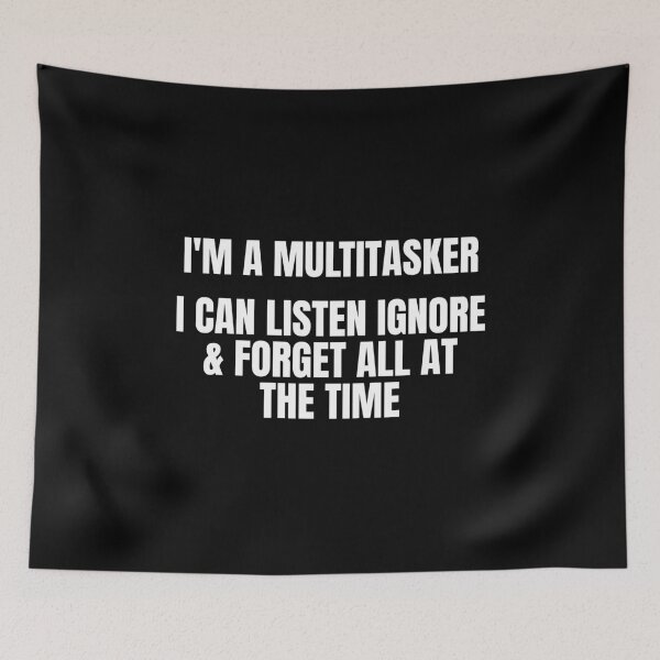 Item preview, I'm a multitasker I can listen ignore & forget all at the time designed and sold by Dondonmart.