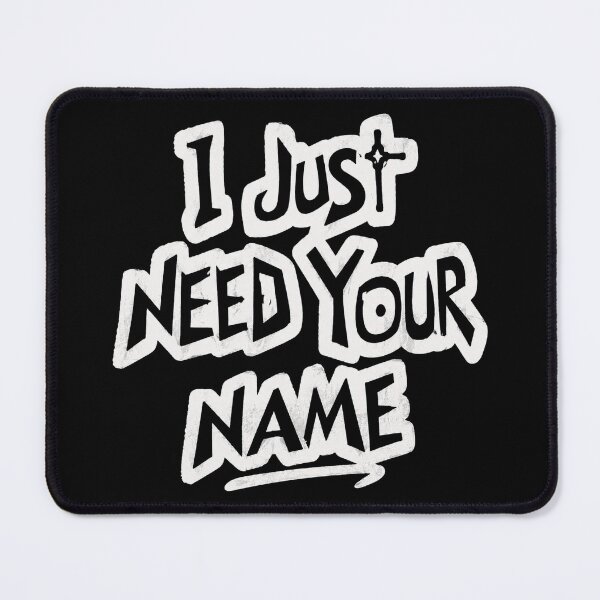 Item preview, I Just Need Your Name designed and sold by CallistoPonte.