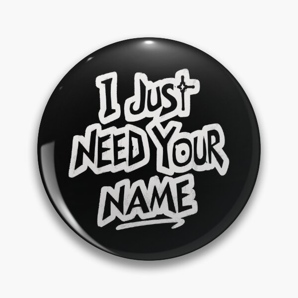 Item preview, I Just Need Your Name designed and sold by CallistoPonte.