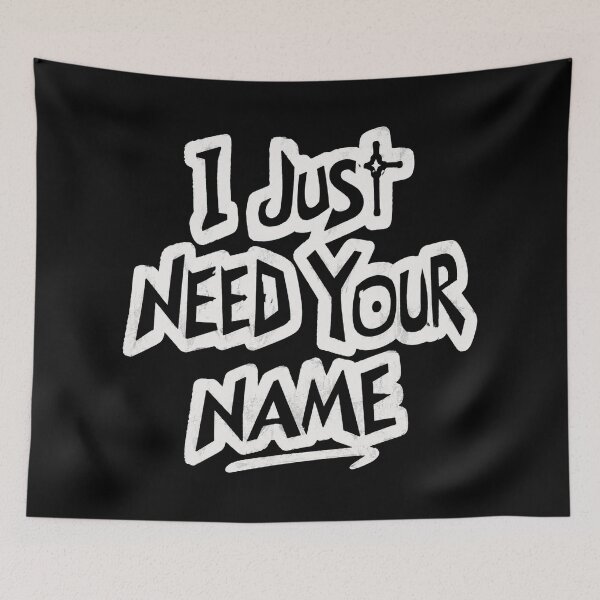 Item preview, I Just Need Your Name designed and sold by CallistoPonte.