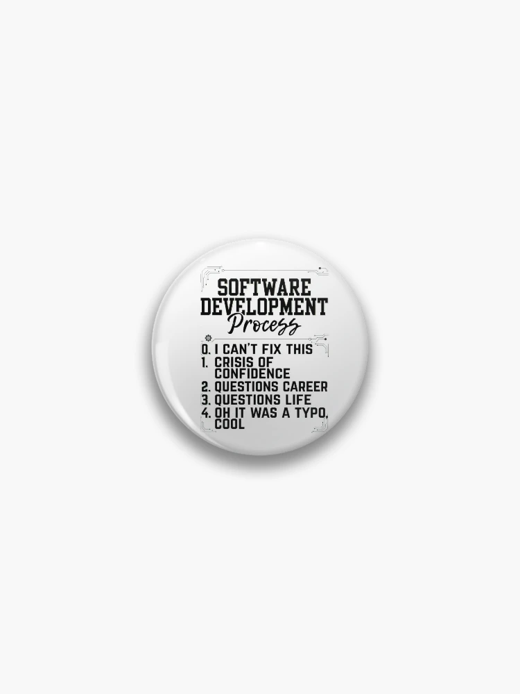 Thumbnail 1 of 3, Pin, Software Development Process Humor designed and sold by Krypteiaxx.