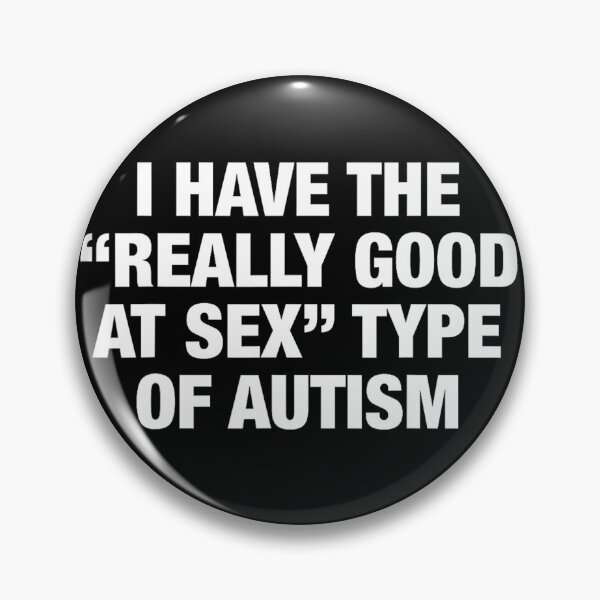 Item preview, I Have The Really Good At Sex Type of Autism Funny Quotes designed and sold by OMITTEROMINOUS.
