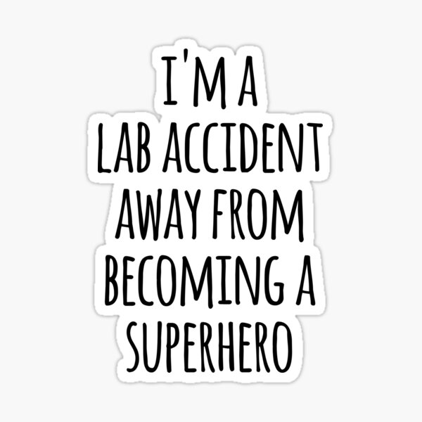 Item preview, Im A Lab Accident Away From Becoming A Superhero  designed and sold by the-elements.