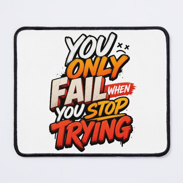 Item preview, You Only Fail When You Stop Trying – Never Give Up Motivational Quote designed and sold by GoodPlaceToShop.