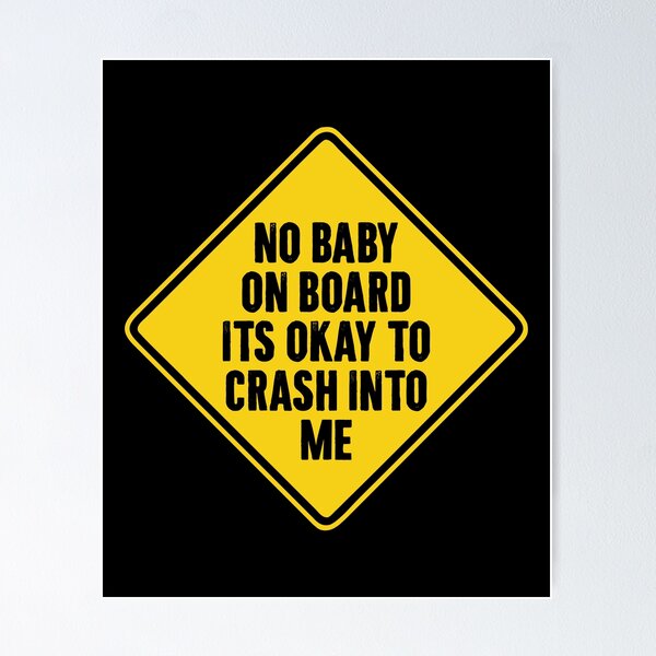 Item preview, No Baby On board Its Okay to crash into me - Funny Car Sign designed and sold by zemilrathemi.