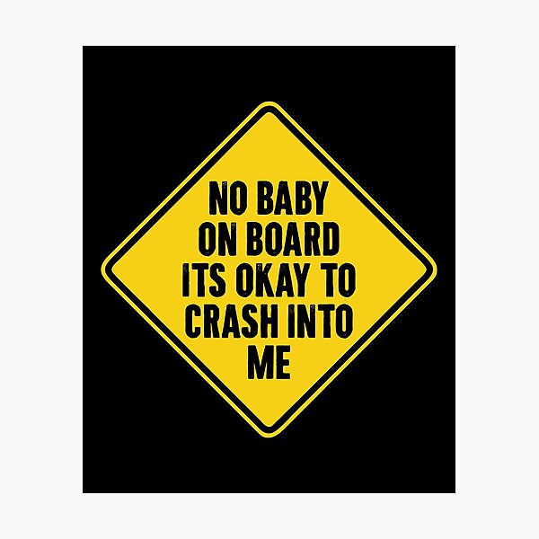 Item preview, No Baby On board Its Okay to crash into me - Funny Car Sign designed and sold by zemilrathemi.