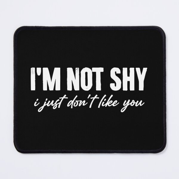 Item preview, I'm Not Shy I Just Don't Like You - Funny Saying designed and sold by zemilrathemi.