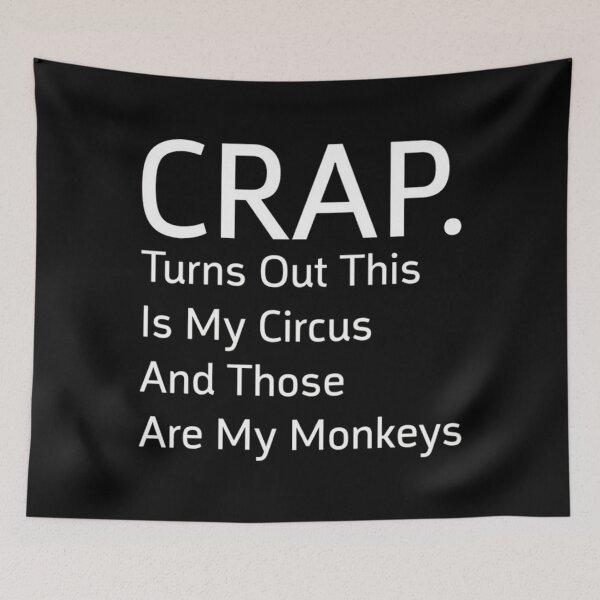 Item preview, Funny Crap Turns Out This Is My Circus Sarcastic Quote designed and sold by PeaceTypo.