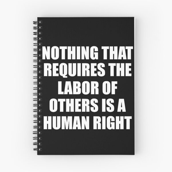 Item preview, Nothing That Requires The Labor Of Others Is A Human Right designed and sold by fyy-fcy-artwork.