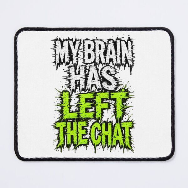 Item preview, My Brain Has Left The Chat designed and sold by zakvisuals.