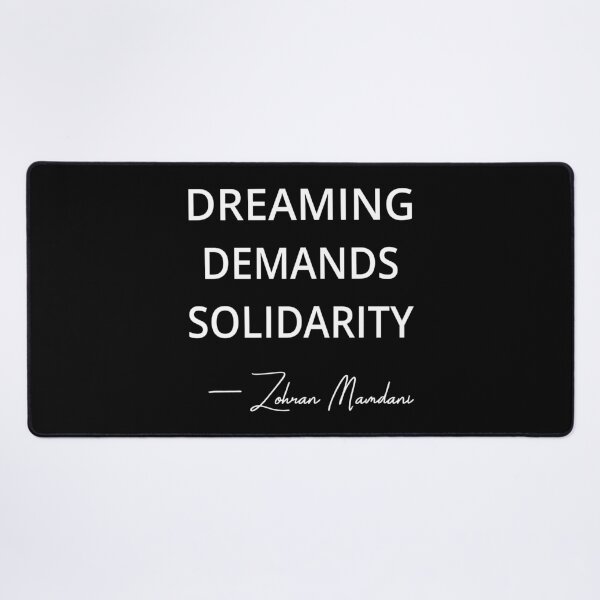 Item preview, Zohran Mamdani New York Mayor Quote - Dreaming Demands Solidarity I designed and sold by Lemon Pepper.